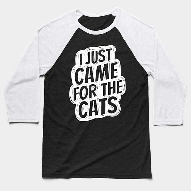 I just came for the cats Baseball T-Shirt by hoddynoddy